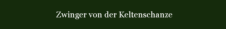 Zwinger von der Keltenschanze